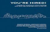 YOU’RE HIRED! · . 9 We have adapted this guide for employers based in the UK, who have employees or are considering engaging employees, who communicate in sign language and may