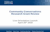 Community Conversations Research Grant Review the Review...•External Reviewer/Staff Reviewer –Responsible for reading and assessing applications, engaging in panel discussion,