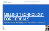 MILLING TECHNOLOGY FOR CEREALS · MILLING TECHNOLOGY FOR CEREALS Filip Van Bockstaele, 16-05-2017, QAQC training on flour fortification, ... principles of cereal science and technology,