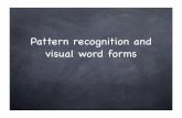 Pattern recognition and visual word formspsych.colorado.edu/~kimlab/HannahSnyderSlides.091907.pdf · Word Forms (Cohen et al., 2002) How does the VWFA become specialized? Written