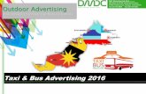 Taxi & Bus Advertising 2016 - DMDCdmdc.com.my/web/wp-content/uploads/2015/01/DMDC...Taxi & Bus Advertising 2016 Outdoor Advertising Your gateway to connect East Malaysia & Brunei .