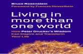 An Excerpt From - Berrett-Koehler Publishers · An Excerpt From Living In More Than One World: How Peter Drucker’s Wisdom Can Inspire and Transform Your Life by Bruce Rosenstein
