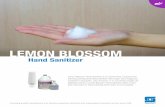 LEMON BLOSSOM...Lemon Blossom Hand Sanitizer is an alcohol-free, triclosan-free foaming anti-bacterial hand sanitizer with a light, floral fragrance. Available in foamyiQ , Lite’n