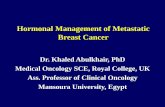 Hormonal Management of Metastatic Breast Cancer 1/dr... · 2017-01-12 · Hormonal Management of Metastatic Breast Cancer Dr. Khaled Abulkhair, PhD Medical Oncology SCE, Royal College,