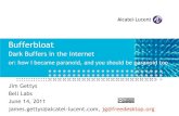 Bufferbloat - Dark Buffers in the Internet · 2011-06-14 · Bufferbloat Dark Buffers in the Internet or: how I became paranoid, and you should be paranoid too Jim Gettys Bell Labs