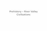 Prehistory – River Valley Civilizations the...II. Neolithic (New Stone Age) (10,000-4000 BCE) A. Agricultural Revolution 1. Invention of agriculture 2. Initially developed in the