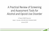 A Practical Review of Screening and Assessment Tools for … · 2018-07-18 · A Practical Review of Screening and Assessment Tools for Alcohol and Opioid Use Disorder A Project RAMP