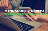 MINDSCOPE x NEXMO TEXTING INTEGRATION · 2018-12-17 · Nexmo, a business unit of Vonage, is globally recognized for empowering businesses to create modern communication experiences