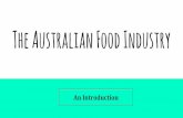 The Australian Food Industry - Weebly · The Australian Food Industry has developed in response to changes in our physical, social, technological, economic and political environment.