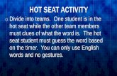 HOT SEAT ACTIVITY - MR. CHUNG U.S. History ......HOT SEAT ACTIVITY o Divide into teams. One student is in the hot seat while the other team members must clues of what the word is.