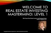 WELCOME TO REAL ESTATE INVESTING MASTERMIND: LEVEL 1 · 2017-09-13 · •Millionaire @30 years old •Real Estate & Stock investor •Owns Multi-family Apartment, Condo, Rental Real