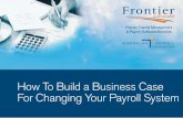 How To Build a Business Case For Changing Your Payroll System to... · To get a per payslip cost, take annual cost and divide by number of payslips produced per year. Once you have