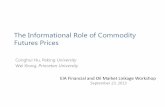 The Informational Role of Commodity Futures Prices · 2013-09-19 · The Informational Role of Commodity Futures Prices. Conghui Hu, Peking . University. Wei Xiong, Princeton University.