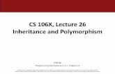 CS 106X, Lecture 26 Inheritance and Polymorphism...Polymorphism •polymorphism: Ability for the same code to be used with different types of objects and behave differently with each.