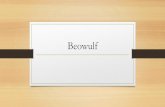Beowulf - Amazon S3 · 2019-09-20 · Beowulf History •Written c. 700 C.E.(A.D) •Author unknown •Often called the beginning of English literature.The first great work of the