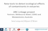 New tools to detect ecological effects of contaminants in … · 2016-12-13 · New tools to detect ecological effects of contaminants in estuaries ARC Linkage project Partners: Melbourne