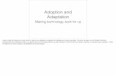 Adoption and Adaptation - meanboyfriend.com · Adoption and Adaptation Making technology work for us I want to start by telling you a story which is used by zoo keepers to illustrate
