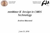 mmWave IC Design in CMOS TechnologymmWave IC Design in CMOS Technology Andrea Mazzanti June 21, 2016 Università degli Studi di Pavia Laboratorio Circuiti Integrati Analogici Introduction