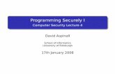Programming Securely I - University of Edinburgh · Programming Securely I Computer Security Lecture 4 David Aspinall School of Informatics University of Edinburgh 17th January 2008
