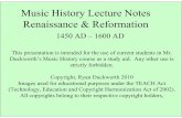 Music History Lecture Notes - Renaissance & ReformationMusic History Lecture Notes Renaissance & Reformation This presentation is intended for the use of current students inMr. Duckworth’s