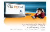 Java Applications for Digital TV Java and Digital TV on ISDB-Tjcp.org/aboutJava/communityprocess/ec-public/... · Java Applications for Digital TV Java and Digital TV on ISDB-T JCP