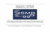 Welcome to ISMB 99 August 6 – 10, 1999 Heidelberg, Germany · Welcome to ISMB 99 August 6 – 10, 1999 Heidelberg, Germany The Seventh International Conference on Intelligent Systems