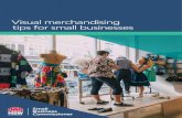 Visual merchandising tips for small businesses · 2019-10-25 · 1 Benefits of visual merchandising Visual merchandising helps business owners present their retail space in the best