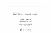 TLS/SSL protocol designroot.org/talks/TLS_Design20071129_2.pdf · 2016-06-10 · SMTP over SSL •HTTP, SMTP, POP, IMAP, etc. all have SSL variants •Two design choices to add SSL