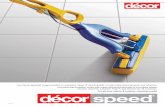 Our Decor Speed® range includes an extensive range of ...Replacement Sponge 030000 PACK SIZE: 6 Swivel & Tilt™ Mop 154600 PACK SIZE: 6 Damp&Dry™ Mop Damp Replacement Pad 176200