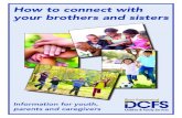How to connect with your brothers and sisters...a brother or sister who was adopted or placed in private guardianship through DCFS. If so, your caseworker will contact that brother