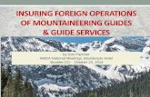 INSURING FOREIGN OPERATIONS OF …...INSURING FOREIGN OPERATIONS OF MOUNTAINEERING GUIDES & GUIDE SERVICES by Don Pachner AMGA National Meetings, Boulderado Hotel Boulder,CO - October