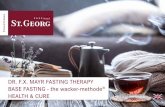 DR. F.X. MAYR FASTING THERAPY BASE FASTING - …...Base fasting like therapeutic fasting primarily serves to improve the health of man. With base fasting you can also achieve your