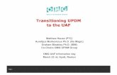 Transitioning UPDM to the UAF · Current UPDM V 2.1 • UPDM is the Unified Profile for DoDAF and MODAF + NAF (starting v2) • UPDM is NOT a new Architectural Framework • UPDM