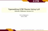 Typesetting UTM Thesis Using LyXfke.utm.my/nadzir/docs/LyX_tutorial-all.pdf · This UTMthesis template satisﬁes UTM Thesis Manual 2018 Some features Auto-generates front pages,