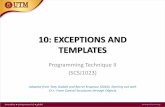 10: EXCEPTIONS AND TEMPLATES - Universiti Teknologi Malaysia · add template prefix convert data type names in the function to a type parameter (i.e., a T type) in the template. Class