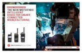 MOTOTRBO FOR MANUFACTURING THE NEW MOTOTRBO INTELLIGENT ... · MOTOTRBO™ FOR MANUFACTURING THE NEW MOTOTRBO INTELLIGENT RADIO FOR SMART, CONNECTED MANUFACTURING. MOTOTRBO FOR MANUFACTURING