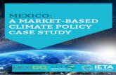 MEXICO: A MARKET-BASED CLIMATE POLICY CASE STUDY · Last Updated: 2016 Mexico: A Market-Based Climate Policy Case Study Background Mexico is the world’s 10th-largest emitter1 and