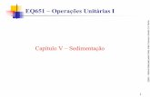 EQ651 – Operações Unitárias I - USPsistemas.eel.usp.br/docentes/arquivos/5817066/318/SEDIM.pdf · Projeto do Sedimentador Cálculo da Área (ou capacidade) e Altura do Sedimentador