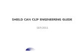 SHIELD CAN CLIP ENGINEERING GUIDE - Elecfans · 2015-02-02 · Big size shield can which cover whole PCB had better separate to 2 piece of shield can. The minimum gap size between