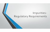 Impurities- Regulatory Requirements · 2018-08-03 · Acceptance criteria for impurities in drug substances: Each identified specified impurity Not more than 0.5 per cent Each unidentified