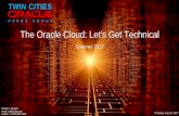 U S E R S G R O U P The Oracle Cloud: Let's Get Technical · 2017-08-14 · 1 TWIN CITIES U S E R S G R O U P The Oracle Cloud: Let's Get Technical Summer 2017 Thursday: July 20,