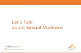 Let’sTalk about Sexual Violence...Funded by The Special Hope Foundation Victim Resources RAINN (Rape, Abuse and Incest National Network) 1-800-656-HOPE (4673) Victim Connect (National