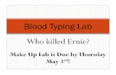 Blood Typing Lab Who killed Ernie?milliga9.weebly.com/uploads/8/1/4/3/8143601/lab... · 2018-09-06 · Who killed Ernie? Make Up Lab is Due by Thursday May 3rd! Blood Typing Lab .