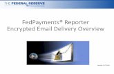 FedPayments Reporter Encrypted Email Delivery OverviewFedPayments® Reporter Encrypted Email Delivery Overview Revised 11/7/2018 • The FedPayments® Reporter Service offers an automated,