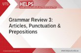 Grammar Review 3: Articles, Punctuation & Prepositions · a/an. • Articles are modifiers that appear before nouns and noun phrases. • Some nouns and noun phrases do not use articles.