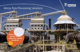 Metso Pyro Processing Solutions · Metso’s Pyro Research & Test Center (PRTC) is a fully-equipped test facility with the capabilities to perform complex material evaluations and