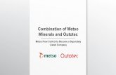 Combination of Metso Minerals and Outotec...Metso to Outotec should be made solely on the basis of information to be contained in the actual notices to the EGM of Metso andOutotec,