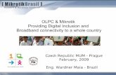 OLPC & Mikrotik Providing Digital Inclusion and Broadband ... · OLPC & Mikrotik Providing Digital Inclusion and Broadband connectivity to a whole country Czech Republic MUM - Prague