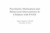 Psychiatric Medication and Behavioral Interventions in ...Psychiatric Medication and Behavioral Interventions in Children with PANS Peggy Chapman, CNS, BC November 10, 2013 . ... Participate