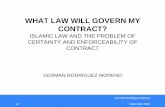 WHAT LAW WILL GOVERN MY CONTRACT - kauiei.kau.edu.sa/Files/121/Files/155236_What_Law_will...WHAT LAW WILL GOVERN MY CONTRACT? ISLAMIC LAW AND THE PROBLEM OF CERTAINTY AND ENFORCEABILITY